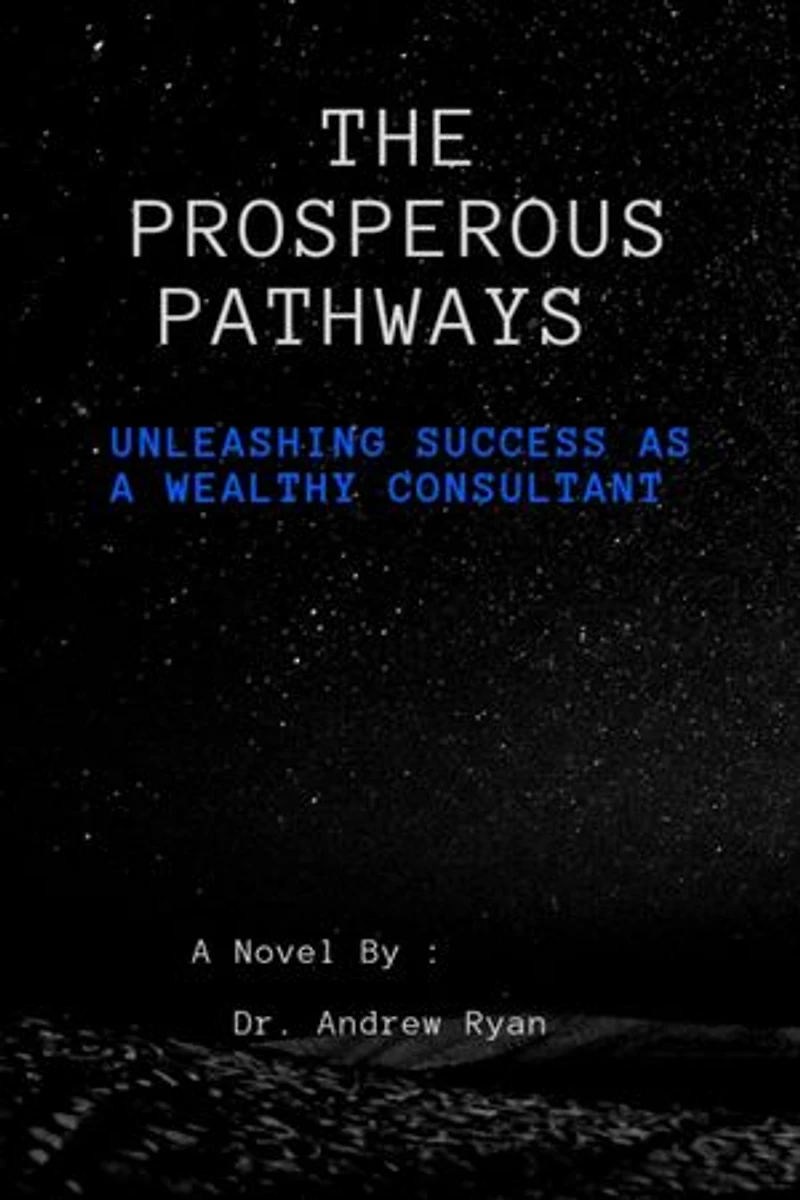the prosperous pathways: unleashing success as a wealthy Consultant
