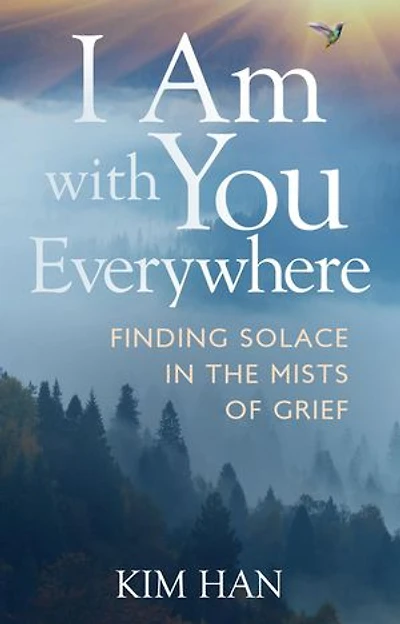 I Am With You Everywhere: Finding Solace in the Mists of Grief
