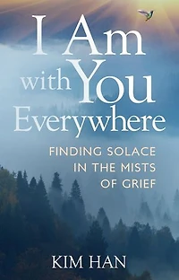 I Am With You Everywhere: Finding Solace in the Mists of Grief