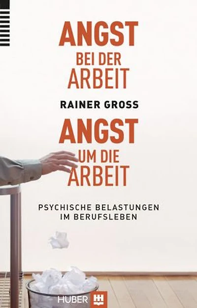 Angst bei der Arbeit - Angst um die Arbeit: Psychische Belastungen im Berufsleben