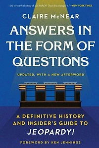 Answers the Form of Questions: A Definitive History and Insider's Guide to Jeopardy!