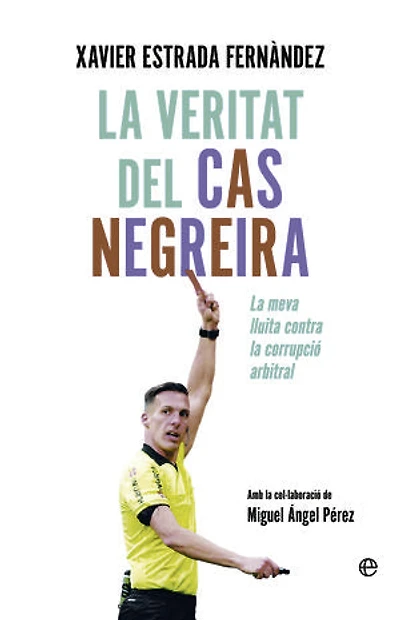 La veritat del cas Negreira: La meva luita contra la corrupció arbitral