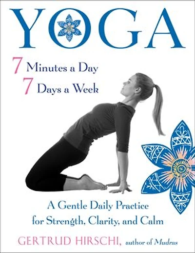 Yoga 7 Minutes A Day, Days Week: Gentle Daily Practice For Strength, Clarity, And Calm