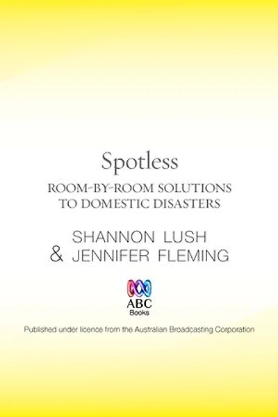 Spotless: Room-by-Room Solutions to Domestic Disasters