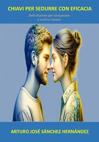 Chiavi per sedurre con efficacia: Detti illustrati per conquistare e nutrire l'amore: Detti illustrati, #2