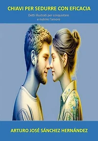 Chiavi per sedurre con efficacia: Detti illustrati per conquistare e nutrire l'amore: Detti illustrati, #2