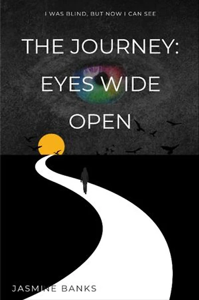 The Journey:Eyes Wide Open: Eyes Wide Open: I was Blind but Now I can See