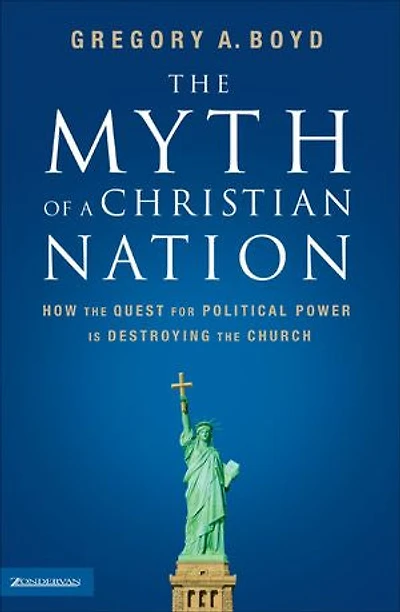 The Myth of a Christian Nation: How the Quest for Political Power Is Destroying the Church