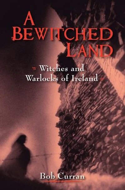 A Bewitched Land: Witches and Warlocks of Ireland