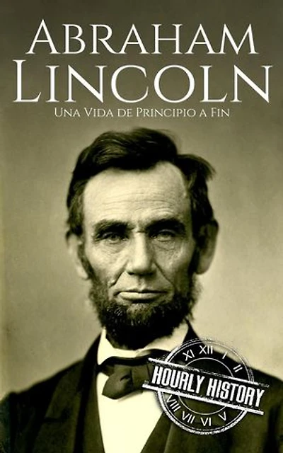 Abraham Lincoln: Biografías de los presidentes de Estados Unidos