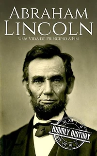 Abraham Lincoln: Biografías de los presidentes de Estados Unidos