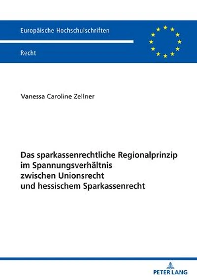 Das sparkassenrechtliche Regionalprinzip im Spannungsverhaeltnis zwischen Unionsrecht und hessischem Sparkassenrecht