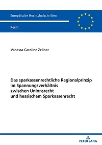 Das sparkassenrechtliche Regionalprinzip im Spannungsverhaeltnis zwischen Unionsrecht und hessischem Sparkassenrecht