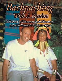 Backpacking With A Bunion: Journey Of Discovery And Adventure South-east Asia By Terry Grigg