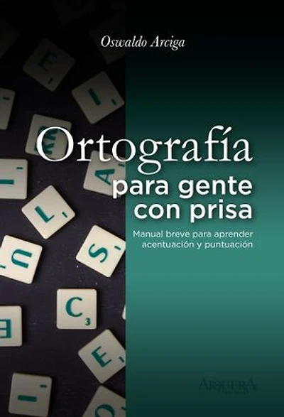 Ortografía para gente con prisa: Manual breve para aprender acentuación y puntuación