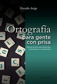 Ortografía para gente con prisa: Manual breve para aprender acentuación y puntuación