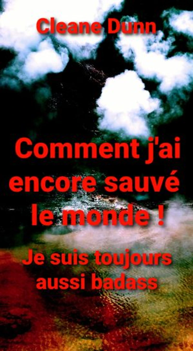 Comment j'ai encore sauvé le monde !: Je suis toujours aussi badass