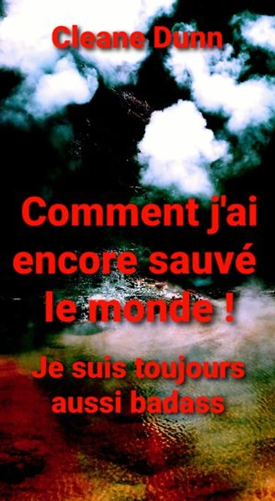 Comment j'ai encore sauvé le monde !: Je suis toujours aussi badass