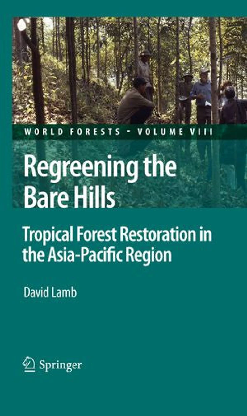 Regreening the Bare Hills: Tropical Forest Restoration Asia-Pacific Region