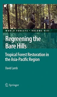 Regreening the Bare Hills: Tropical Forest Restoration Asia-Pacific Region