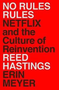 No Rules Rules: Netflix And The Culture Of Reinvention