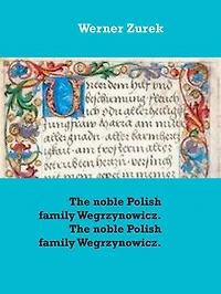 The noble Polish family Wegrzynowicz. The noble Polish family Wegrzynowicz.