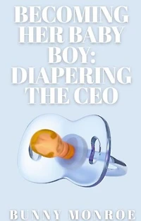 Becoming Her Baby Boy: Diapering The CEO
