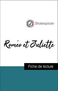 Analyse de l'œuvre : Roméo et Juliette (résumé et fiche de lecture plébiscités par les enseignants sur fichedelecture.fr)