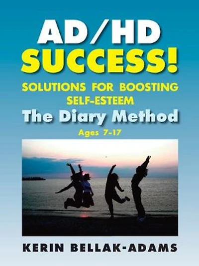 Ad/hd Success! Solutions For Boosting Self-esteem: The Diary Method Ages 7-17