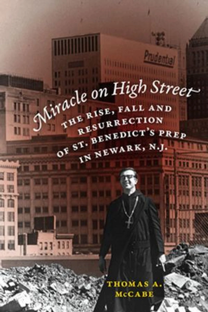 Miracle on High Street: The Rise, Fall and Resurrection of St. Benedict's Prep Newark, N.J.