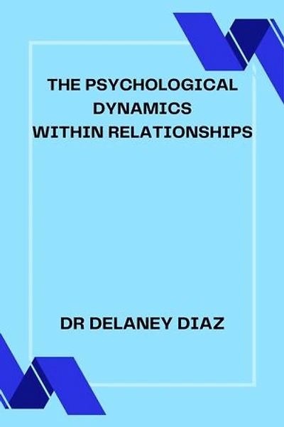 THE PSYCHOLOGICAL DYNAMICS WITHIN RELATIONSHIPS