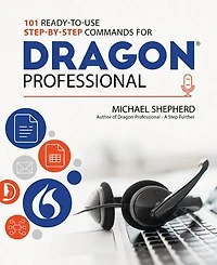 101 Ready-to-Use Step-by-Step Commands for Dragon Professional