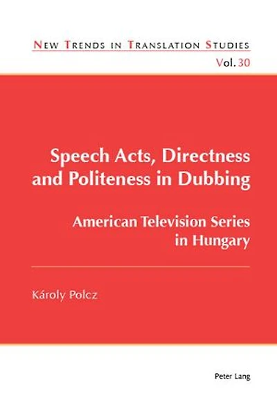 Speech Acts, Directness and Politeness Dubbing: American Television Series Hungary