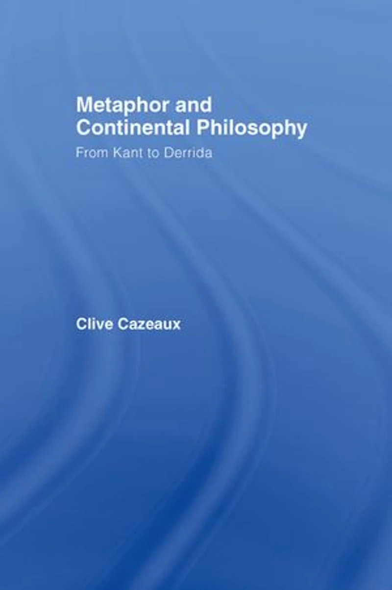 Metaphor and Continental Philosophy: From Kant to Derrida