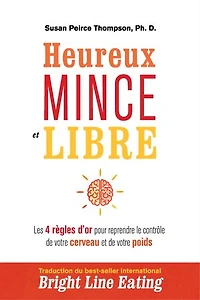 Heureux, mince et libre: les 4 règles d'or pour reprendre le contrôle de votre cerveau poids