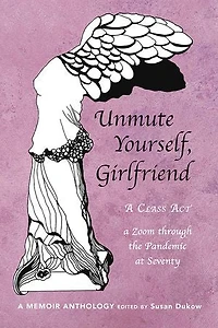 Unmute Yourself, Girlfriend: A Class Act - a Zoom through the Pandemic at Seventy