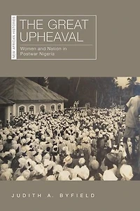 The Great Upheaval: Women and Nation Postwar Nigeria