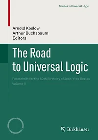 The Road to Universal Logic: Festschrift For 50th Birthday Of Jean-yves Beziau Volume Ii