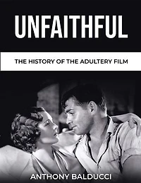 Unfaithful: The History of the Adultery Film