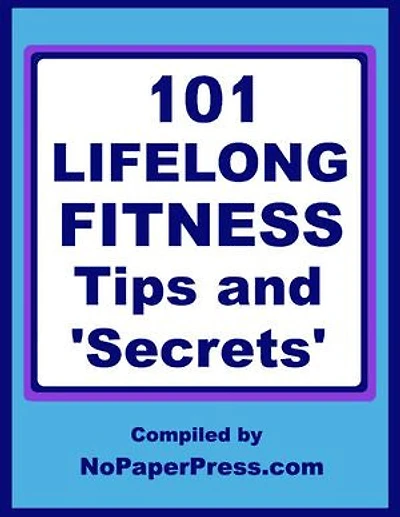 101 Lifelong Fitness Tips & Secrets