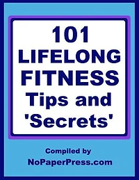 101 Lifelong Fitness Tips & Secrets