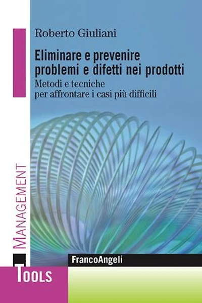 Eliminare e prevenire problemi e difetti nei prodotti.: Metodi e tecniche per affrontare i casi più difficili