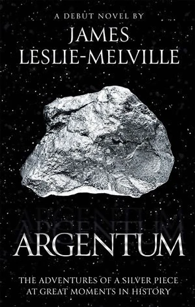 Argentum: The Adventures of a Silver Piece at Great Moments in History