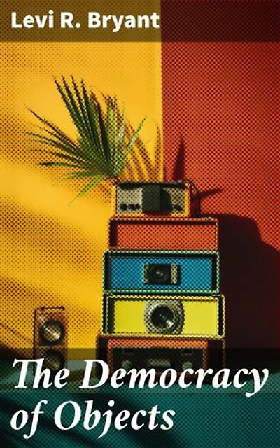 The Democracy of Objects: Redrawing Reality: A Journey into Object-Oriented Ontology
