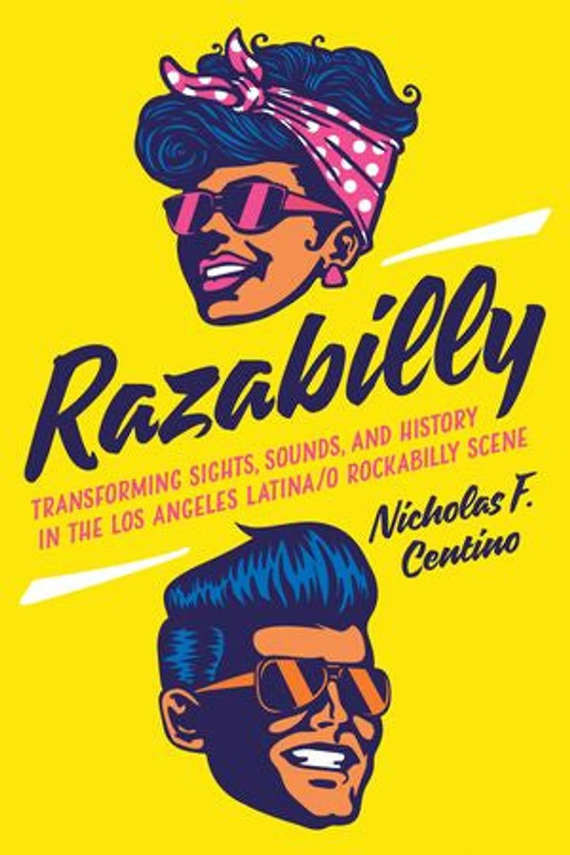 Razabilly: Transforming Sights, Sounds, And History The Los Angeles Latina/o Rockabilly Scene