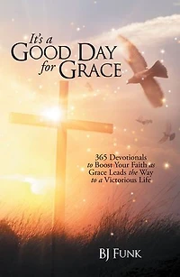 It's a Good Day for Grace: 365 Devotionals to Boost Your Faith as Grace Leads the Way Victorious Life