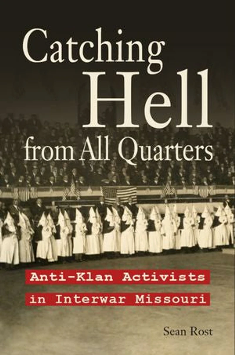 Catching Hell from All Quarters: Anti-Klan Activists Interwar Missouri