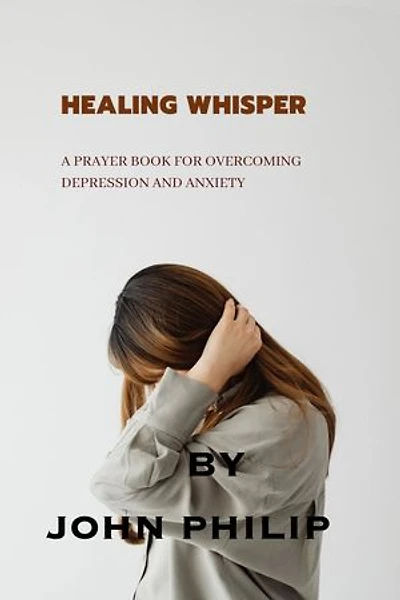 HEALING WHISPERS: A prayer book for overcoming depression and anxiety