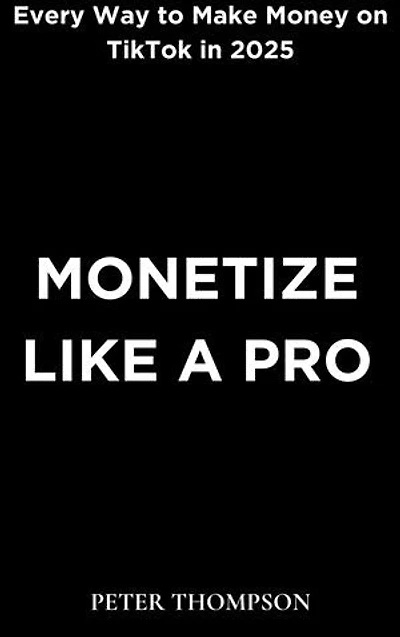 Monetize like a Pro: Every Way to Make Money on TikTok in 2025