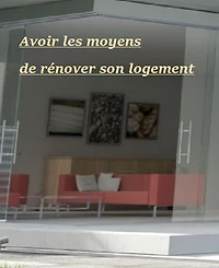 Avoir les moyens de rénover son logement